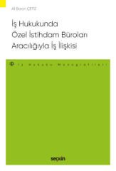 İş Hukukunda Özel İstihdam Büroları Aracılığıyla Geçici İş İlişkisi