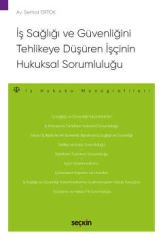 İş Sağlığı ve Güvenliğini Tehlikeye Düşüren İşçinin Hukuksal Sorumluluğu