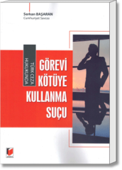 Türk Ceza Hukukunda Görevi Kötüye Kullanma Suçu