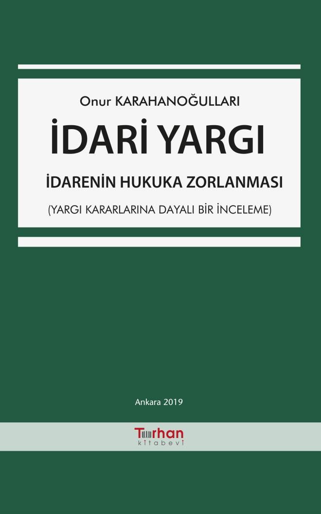 İdari Yargı – İdarenin Hukuka Zorlanması (Yargı Kararlarına Dayalı Bir İnceleme)