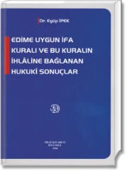 Edime Uygun İfa Kuralı ve Bu Kuralın İhlâline Bağlanan Hukukî Sonuçlar