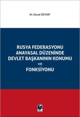 Rusya Federasyonu Anayasal Düzeninde Devlet Başkanının Konumu ve Fonksiyonu