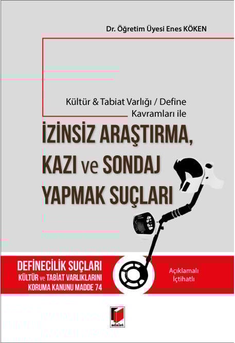 Kültür & Tabiat Varlığı / Define Kavramları ile İzinsiz Araştırma, Kazı ve Sondaj Yapmak Suçları