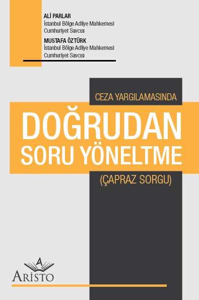 CEZA YARGILAMASINDA DOĞRUDAN SORU YÖNELTME (ÇAPRAZ SORGU)