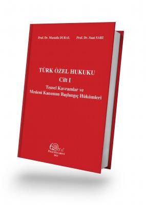 Türk Özel Hukuku Cilt I Temel Kavramlar ve Medeni Kanunun Başlangıç Hükümleri
