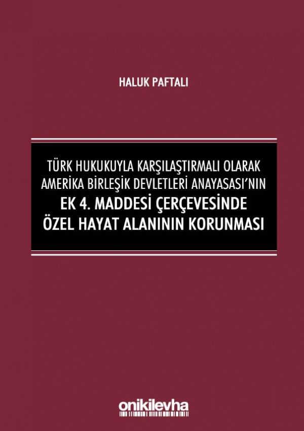 Türk Hukukuyla Karşılaştırmalı Olarak Amerika Birleşik Devletleri Anayasası'nın Ek 4. Maddesi Çerçevesinde Özel Hayat Alanının Korunması