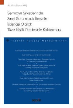 Sermaye Şirketlerinde Sınırlı Sorumluluk İlkesinin İstisnası Olarak Tüzel Kişilik Perdesinin Kaldırılması