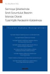 Sermaye Şirketlerinde Sınırlı Sorumluluk İlkesinin İstisnası Olarak Tüzel Kişilik Perdesinin Kaldırılması