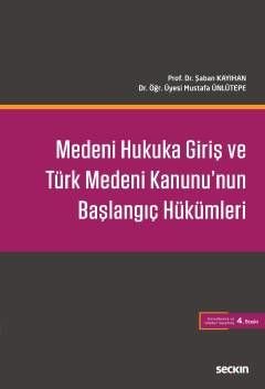 Medeni Hukuka Giriş ve Türk Medeni Kanunu'nun Başlangıç Hükümleri