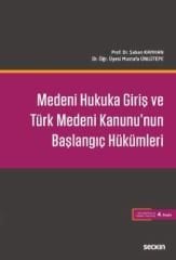 Medeni Hukuka Giriş ve Türk Medeni Kanunu'nun Başlangıç Hükümleri