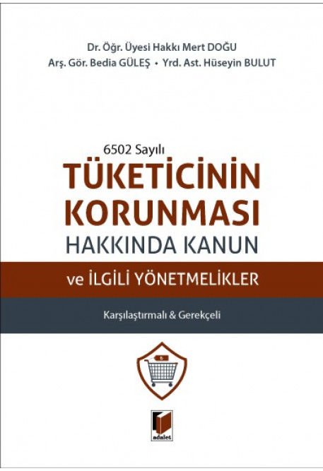 6502 Sayılı Tüketicinin Korunması Hakkında Kanun ve İlgili Yönetmelikler Karşılaştırmalı & Gerekçeli