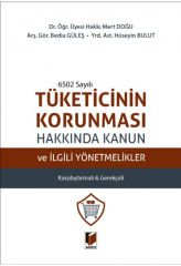 6502 Sayılı Tüketicinin Korunması Hakkında Kanun ve İlgili Yönetmelikler Karşılaştırmalı & Gerekçeli