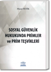 Sosyal Güvenlik Hukukunda Primler ve Prim Teşvikleri