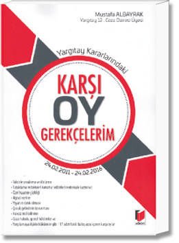 Yargıtay Kararlarındaki Karşı Oy Gerekçelerim (24.02.2011-24.02.2016)