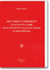 1982 Türkiye Cumhuriyeti Anayasası'na Göre Olağanüstünün Olağanlaşması ve Kriz Hukuku