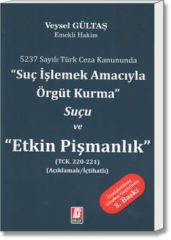 5237 Sayılı Türk Ceza Kanununda Suç İşlemek Amacıyla Örgüt Kurma Suçu ve Etkin Pişmanlık TCK. 220 – 221