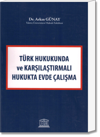 Türk Hukukunda ve Karşılaştırmalı Hukukta Evde Çalışma