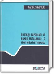 Bilirkişi Raporları ve Hukuki Mütalaalar - 3 (Fikri Mülkiyet Hukuku)
