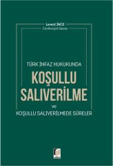 Türk İnfaz Hukukunda Koşulu Salıverilme ve Koşullu Salıverilmede Süreler