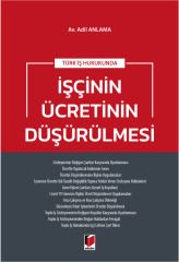 Türk İş Hukukunda İşçinin Ücretinin Düşürülmesi