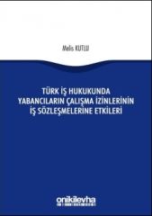 Türk İş Hukukunda Yabancıların Çalışma İzinlerinin İş Sözleşmelerine Etkileri