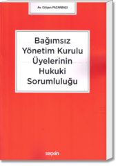 Bağımsız Yönetim Kurulu Üyelerinin Hukuki Sorumluluğu