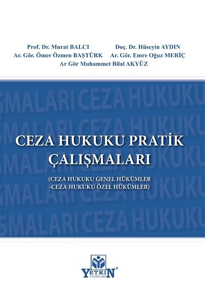 Ceza Hukuku Pratik Çalışmaları (Ceza Hukuku Genel Hükümler - Ceza Hukuku Özel Hükümler)