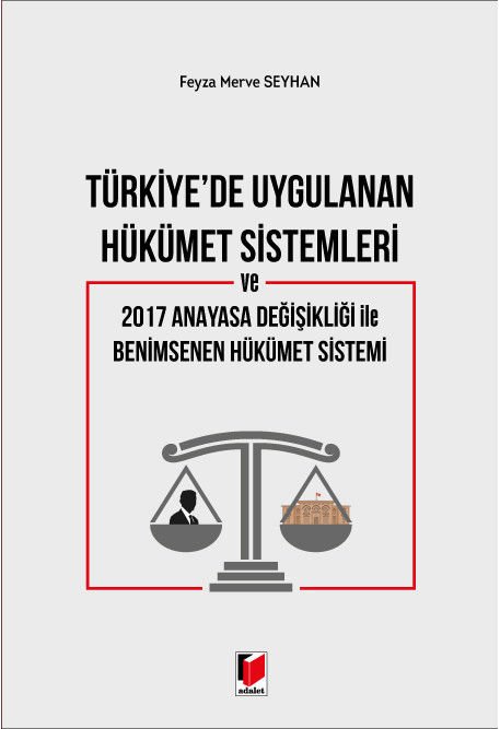 Türkiye'de Uygulanan Hükümet Sistemleri ve 2017 Anayasa Değişikliği ile Benimsenen Hükümet Sistemi