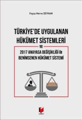 Türkiye'de Uygulanan Hükümet Sistemleri ve 2017 Anayasa Değişikliği ile Benimsenen Hükümet Sistemi
