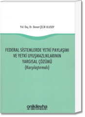 Federal Sistemlerde Yetki Paylaşımı ve Yetki Uyuşmazlıklarının Yargısal Çözümü (Karşılaştırmalı)