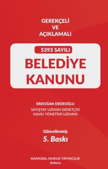 Gerekçeli Ve Açıklamalı 5393 Sayılı BELEDİYE KANUNU 5.BASKI