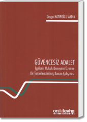 Güvencesiz Adalet (İşçilerin Hukuk Deneyimi Üzerine Bir Temellendirilmiş Kuram Çalışması)