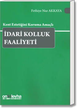 Kent Estetiğini Koruma Amaçlı İdari Kolluk Faaliyeti