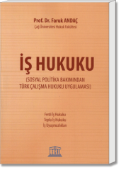 İş Hukuku (Sosyal Politika Bakımından Türk Çalışma Hukuku Uygulaması)