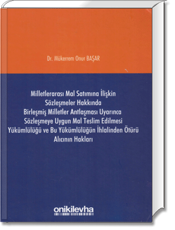 Milletlerarası Mal Satımına İlişkin Sözleşmeler Hakkında Birleşmiş Milletler Antlaşması Uyarınca Sözleşmeye Uygun Mal Teslim Edilmesi Yükümlülüğü ve Bu Yükümlülüğün İhlalinden Ötürü Alıcının Hakları