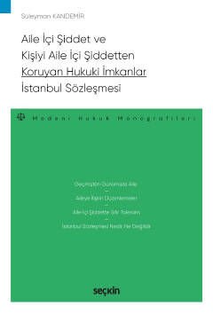 Aile İçi Şiddet ve Kişiyi Aile İçi Şiddetten Koruyan Hukuki İmkanlar – İstanbul Sözleşmesi