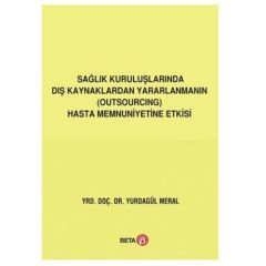 Sağlık Kuruluşlarında Dış Kaynaklardan Yararlanmanın Hasta Memnuniyetine Etkisi