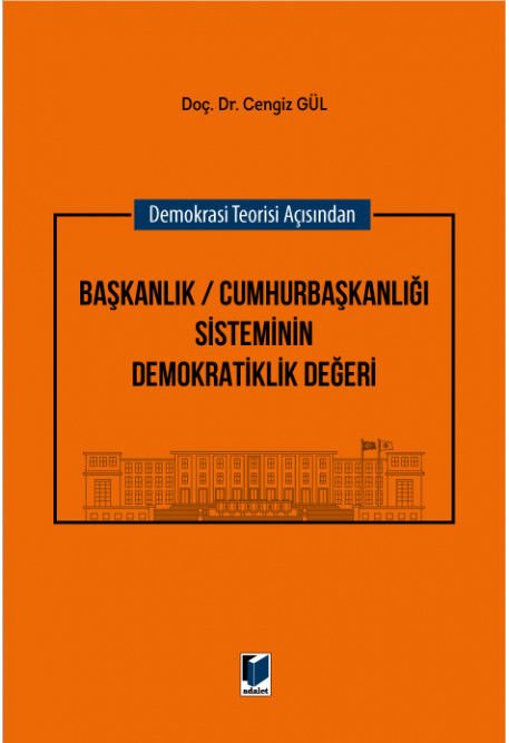 Demokrasi Teorisi Açısından Başkanlık / Cumhurbaşkanlığı Sisteminin Demokratiklik Değeri