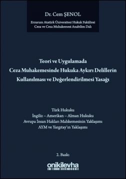 Teori ve Uygulamada Ceza Muhakemesinde Hukuka Aykırı Delillerin Kullanılması ve Değerlendirilmesi Yasağı