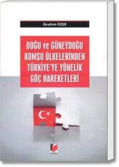 Doğu ve Güneydoğu Komşu Ülkelerinden Türkiye'ye Yönelik Göç Hareketleri