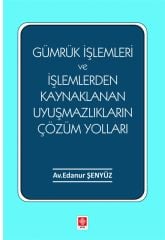 Gümrük İşlemleri ve İşlemlerden Kaynaklanan Uyuşmazlıkların Çözüm Yolları