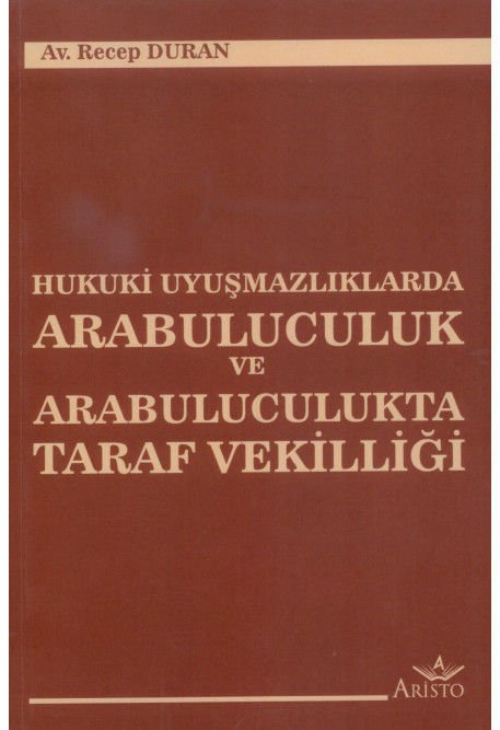 Hukuki Uyuşmazlıklaarda Arabuluculuk Ve Arabuluculukta Taraf Vekilliği