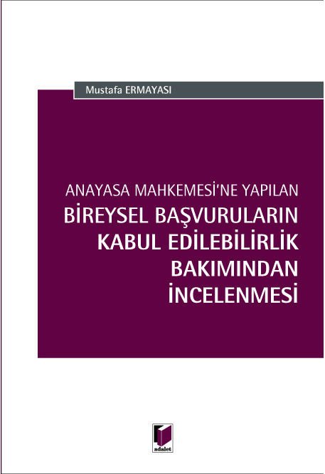 Anayasa Mahkemesine Yapılan Bireysel Başvuruların Kabul Edilebilirlik Bakımından İncelenmesi
