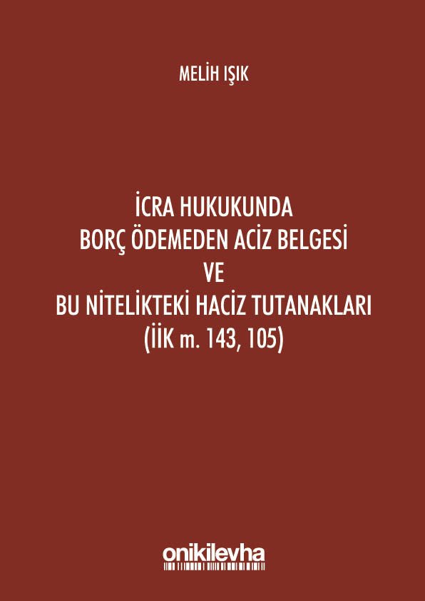 İcra Hukukunda Borç Ödemeden Aciz Belgesi ve Bu Nitelikteki Haciz Tutanakları (İİK M. 143, 105)