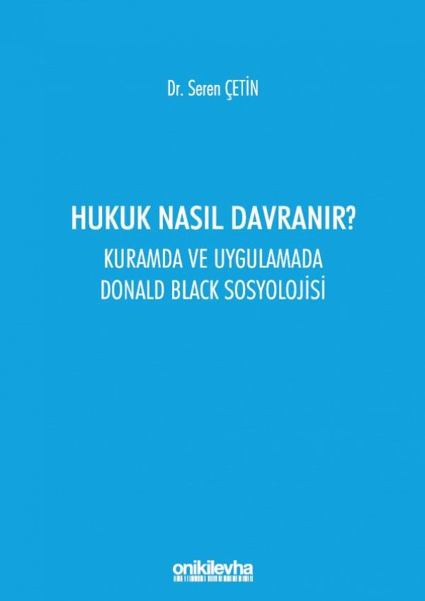 Hukuk Nasıl Davranır? Kuramda ve Uygulamada Donald Black Sosyolojisi