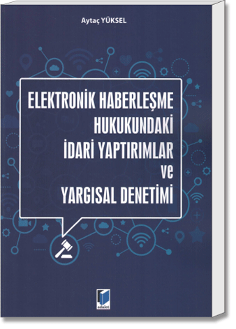 Elektronik Haberleşme Hukukundaki İdari Yaptırımlar ve Yargısal Denetimi