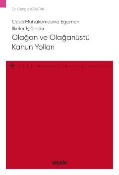 Ceza Muhakemesine Egemen İlkeler Işığında Olağan ve Olağanüstü Kanun Yolları