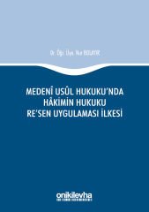 Medeni Usul Hukuku'nda Hakimin Hukuku Re'sen Uygulaması İlkesi