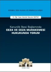 Kanunilik İlkesi Bağlamında Ceza ve Ceza Muhakemesi Hukukunda Yorum İstanbul Ceza Hukuku ve Kriminoloji Arşivi Yayın No: 14