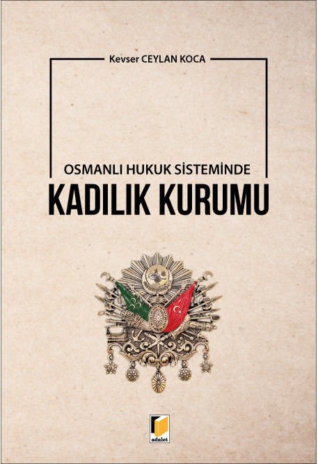 Osmanlı Hukuk Sisteminde Kadılık Kurumu